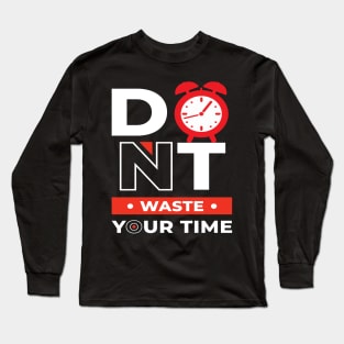 Don t Waste Your Time Long Sleeve T-Shirt